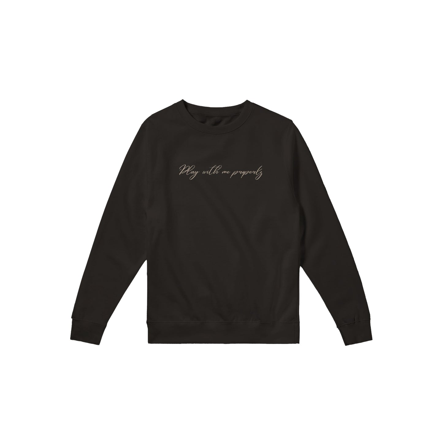 Play With Me Properly - Premium Unisex Crewneck Sweatshirt