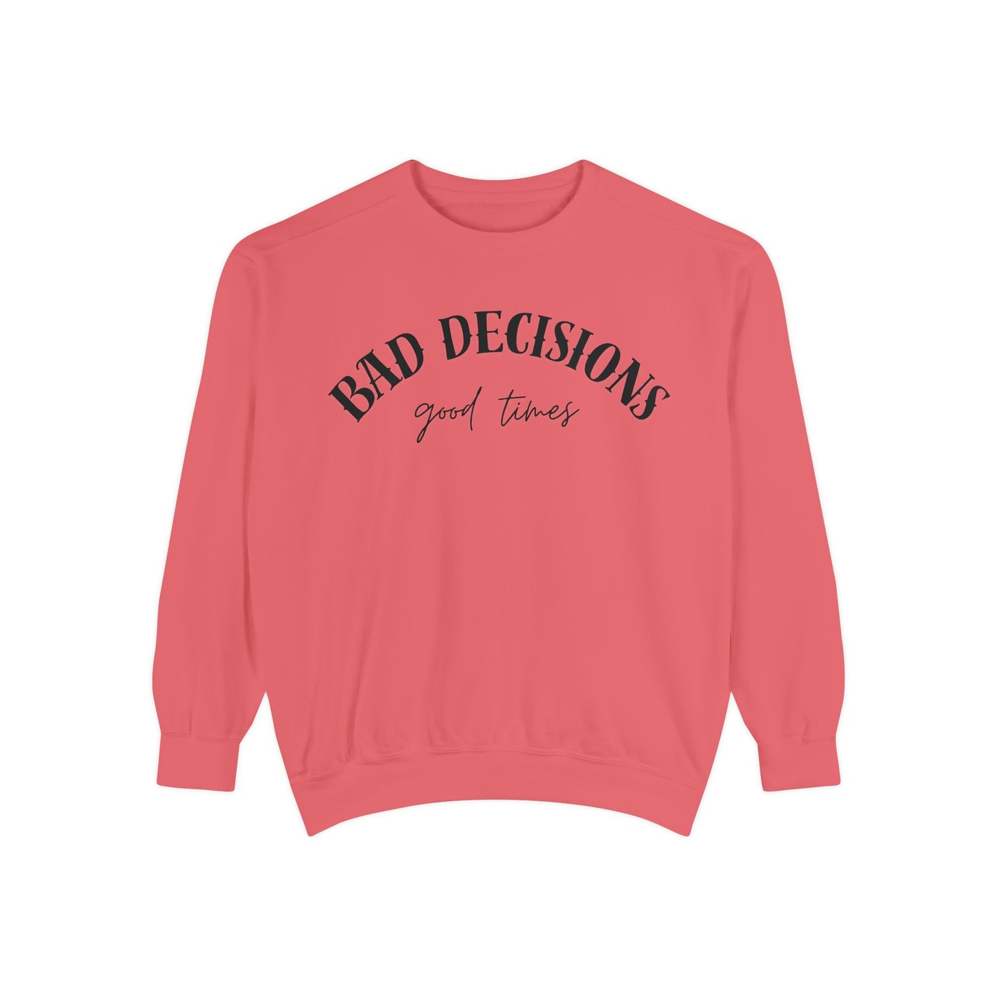 Bad Decisions, Good Times Sweatshirt