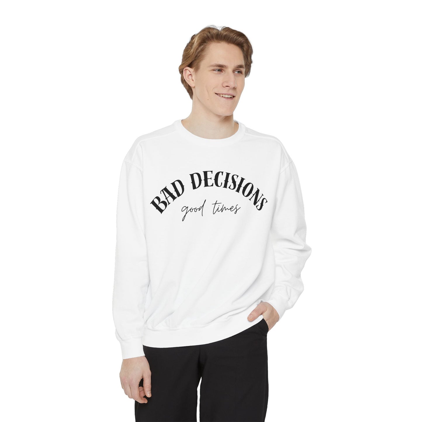 Bad Decisions, Good Times Sweatshirt