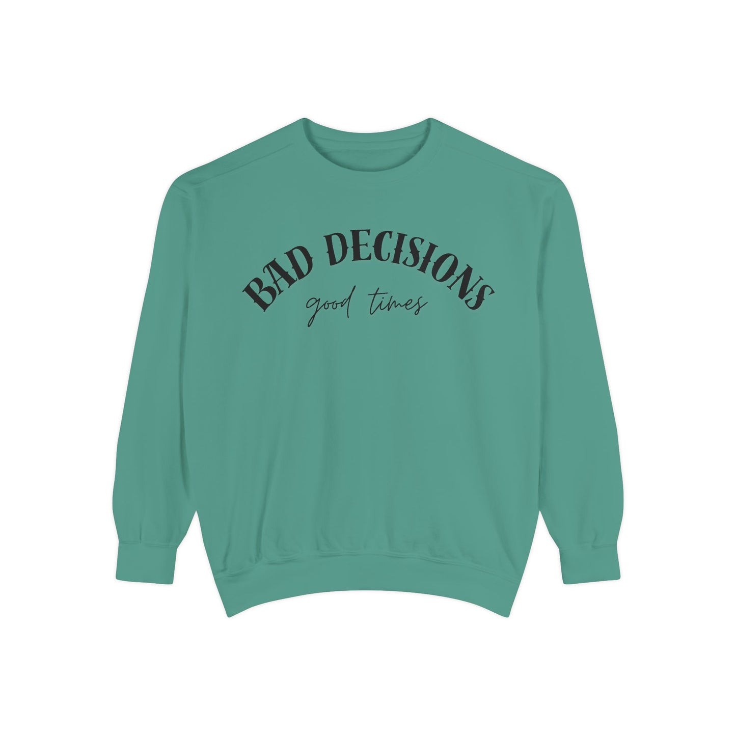 Bad Decisions, Good Times Sweatshirt