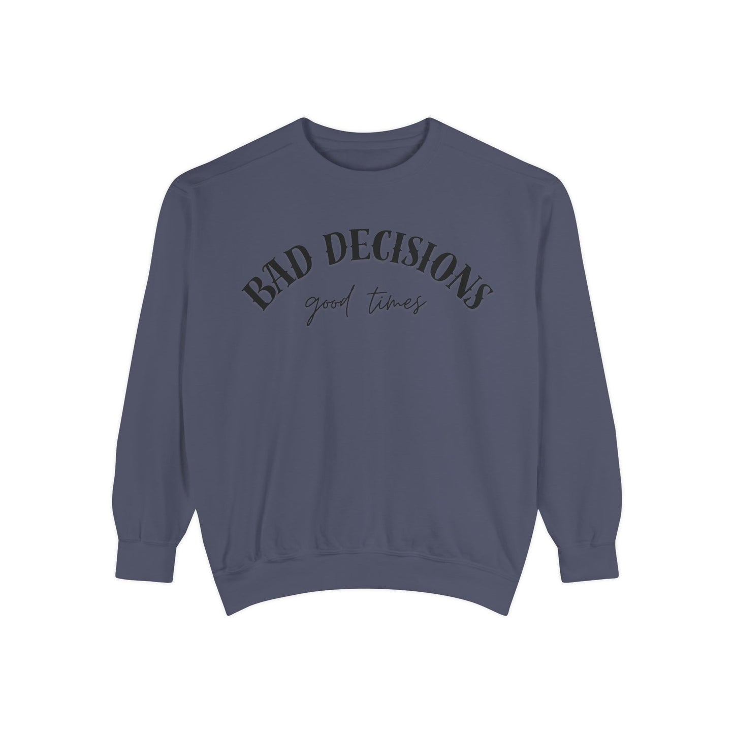 Bad Decisions, Good Times Sweatshirt