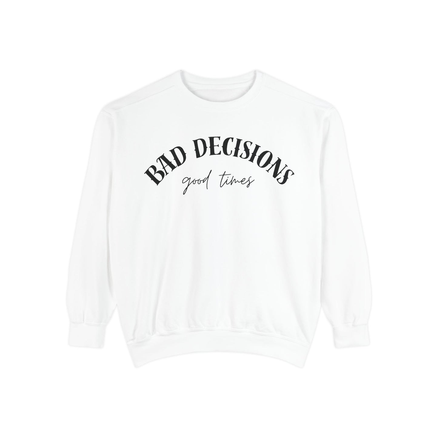 Bad Decisions, Good Times Sweatshirt