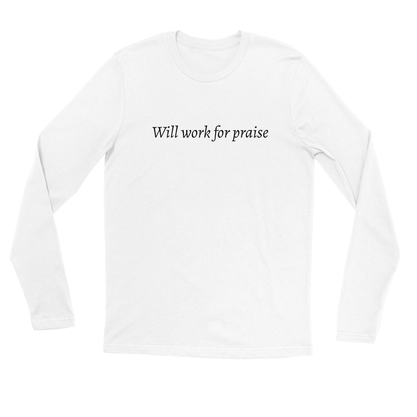 Will Work For Praise -Premium Unisex Longsleeve T-shirt