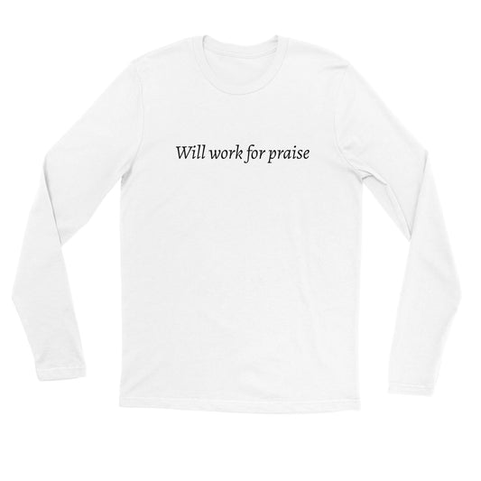 Will Work For Praise -Premium Unisex Longsleeve T-shirt