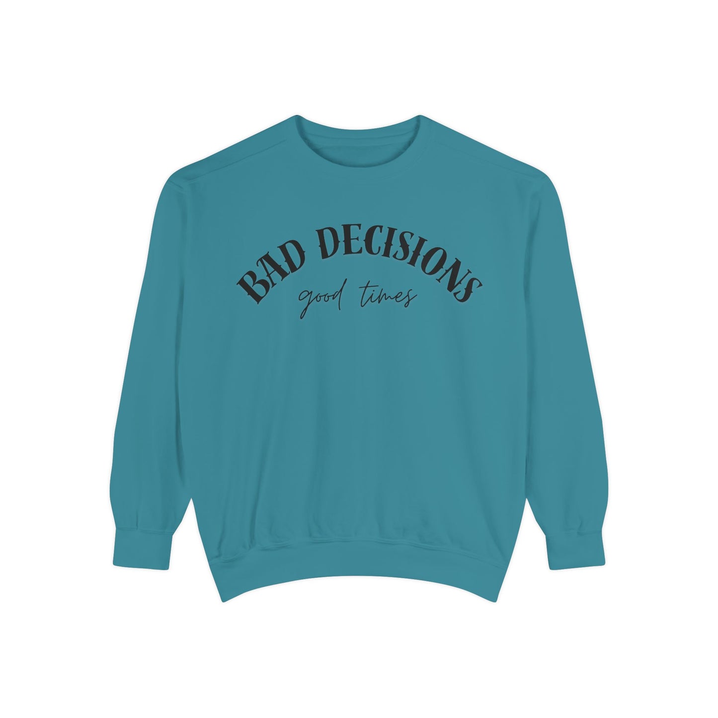 Bad Decisions, Good Times Sweatshirt