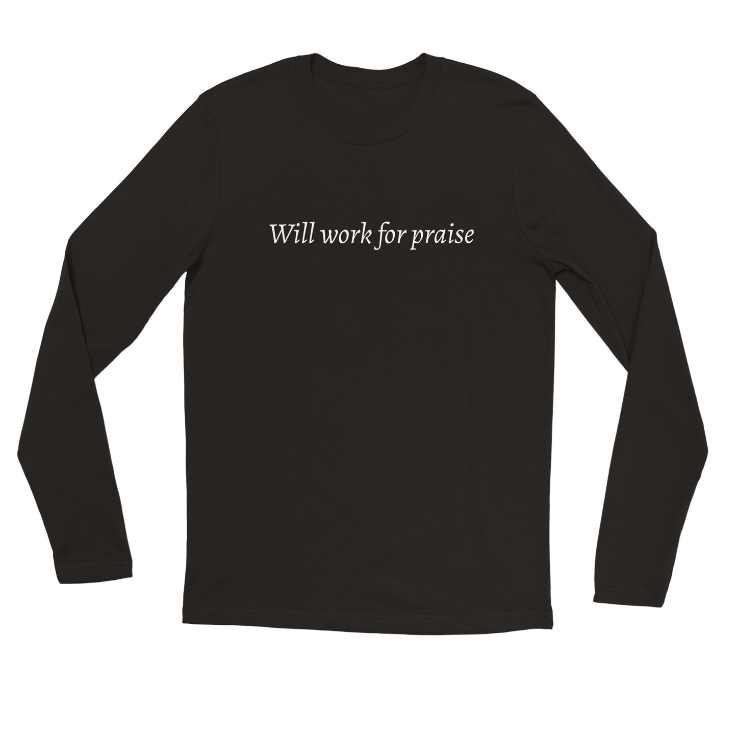 Will Work For Praise -Premium Unisex Longsleeve T-shirt