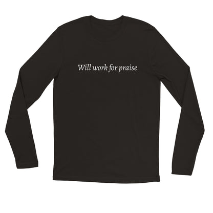 Will Work For Praise -Premium Unisex Longsleeve T-shirt