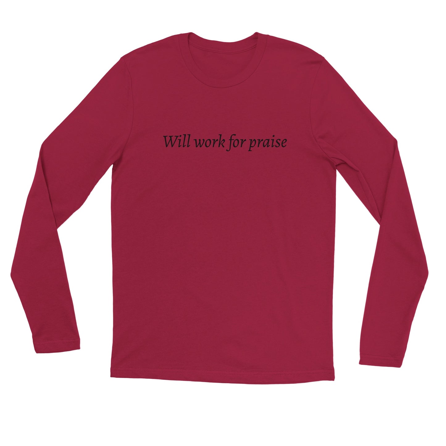 Will Work For Praise -Premium Unisex Longsleeve T-shirt