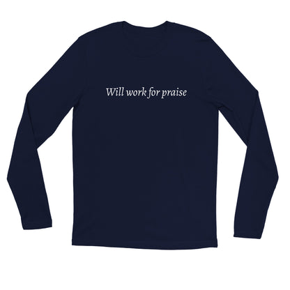 Will Work For Praise -Premium Unisex Longsleeve T-shirt